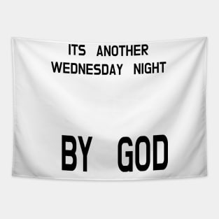 ITS ANOTHER WEDNESDAY NIGHT BY GOD Tapestry