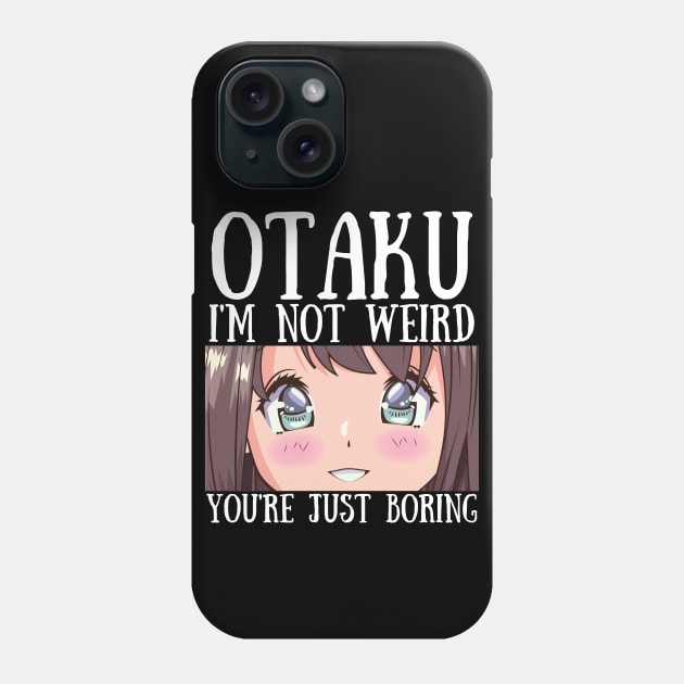 Manga Cosplay Anime Merch - Otaku I'm Not Weird Anime You're Just Boring Phone Case by Murray's Apparel