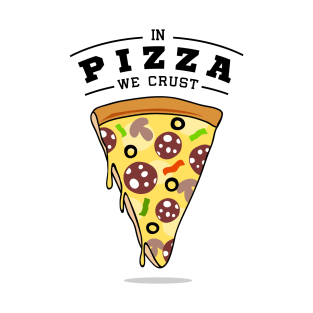 Pizza Slice. In Pizza We Crust. Funny Quote T-Shirt