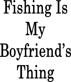 Fishing Is My Boyfriend's Thing Magnet