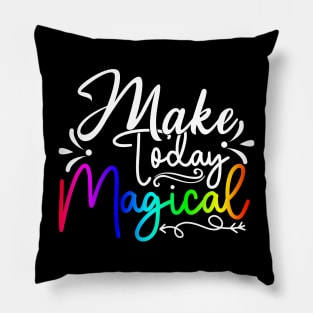 Make Today Magical Pillow