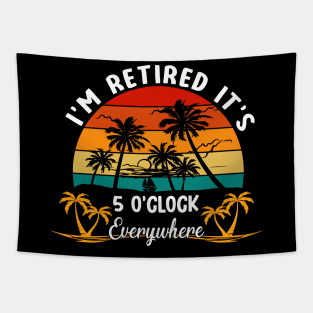 It's 5 O'Clock Everywhere I'm Retired summer Retirement Tapestry