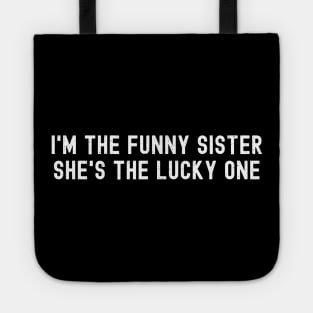 I'm the Funny Sister She's the Lucky One Tote