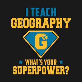 I Teach Geography What's Your Superpower T-Shirt