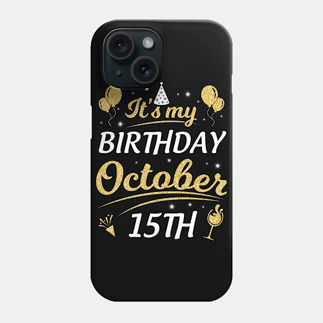 It's My Birthday On October 15th Happy Birthday To Me You Dad Mom Brother Sister Son Daughter Phone Case by joandraelliot