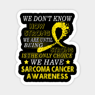 Strong Sarcoma cancer shirt Yellow awareness ribbon Magnet