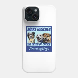 Make Rescues The Breed Of Choice! Phone Case