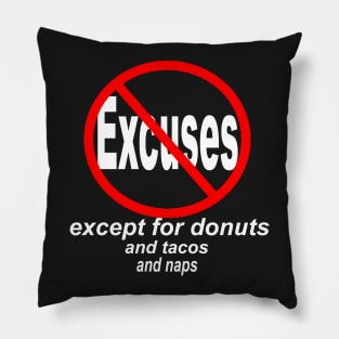 NO EXCUSES EXCEPT FOR DONUTS, TACOS, NAPS Pillow