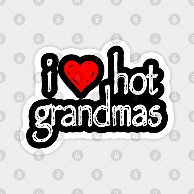 I love hot grandmas Magnet by Apartuious