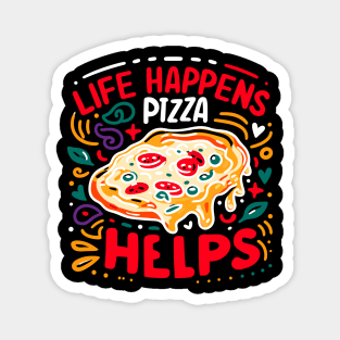 Life Happens Pizza Helps Magnet