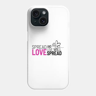 Spread Love and Love Will Spread Phone Case