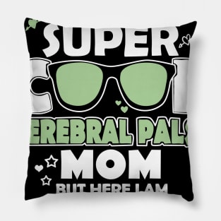 I Would Be A Super Cool Gerebral Palsy Mom Pillow