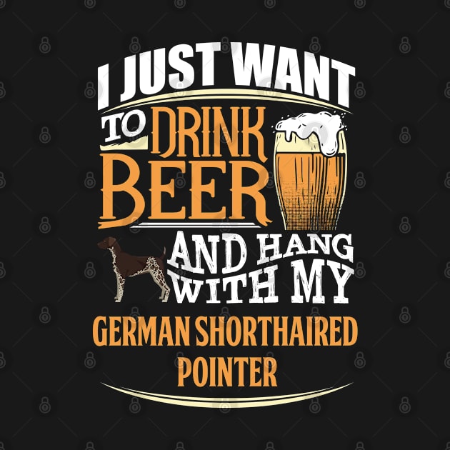 I Just Want To Drink Beer And Hang With  My German Shorthaired Pointer - Gift For German Shorthaired Pointer Owner GSP Dog Lover by HarrietsDogGifts