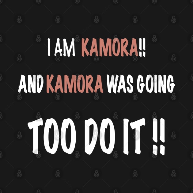 I am KAMORA and KAMORA has done this by Kay beany