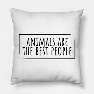 Animals are the best people funny Pillow