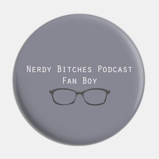 Nerdy Bitches Fan Boy Pin by Nerdy Bitches Podcast