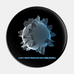Don't trust people in the Cyber World - V.4 Pin