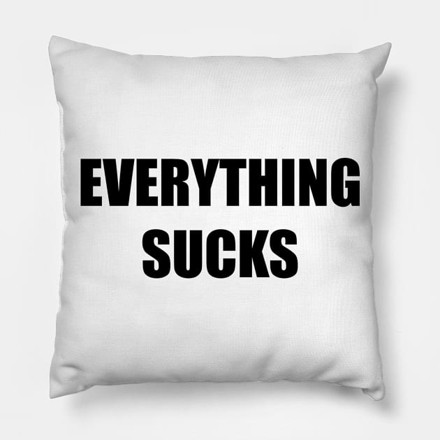 Everything Sucks (black) Pillow by A Mango Tees