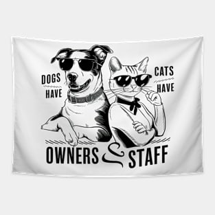 Dogs Have Owners Cats Have Staff Tapestry