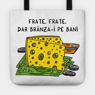 Frate, frate, dar branza-i pe bani Tote