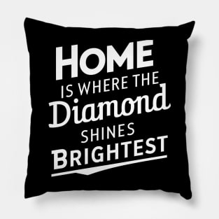 Home is where the diamond shines brightest Pillow