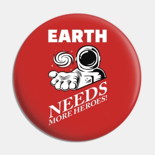 Earth Needs More Heroes! Pin