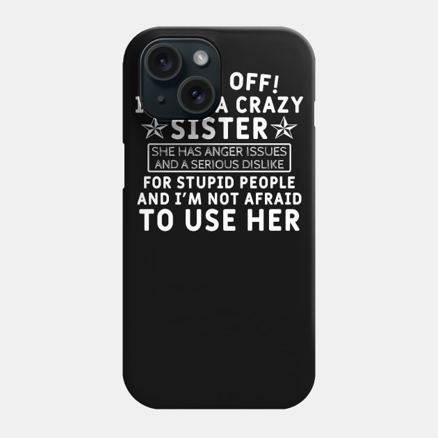 Back Off! I Have a Crazy Sister Phone Case by Yyoussef101