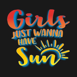 Girls Just Wanna Have Sun T-Shirt