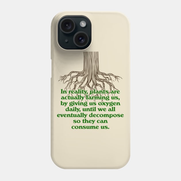 Plants Are Farming Us // Nature Always Wins Phone Case by darklordpug