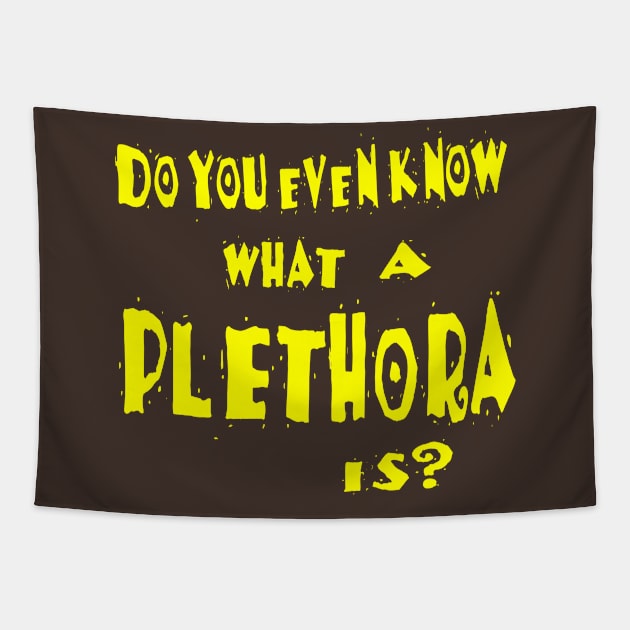 Do You Even Know What A Plethora Is? Tapestry by Smyrx