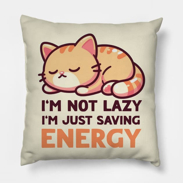 I'm Not Lazy, I'm Just Saving Energy Pillow by Mad&Happy