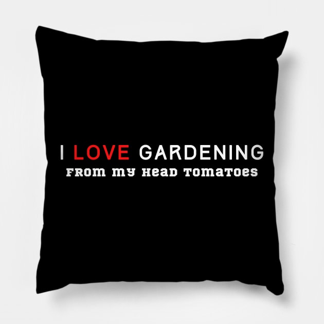 I Love Gardening From My Head Tomatoes Pillow by HobbyAndArt