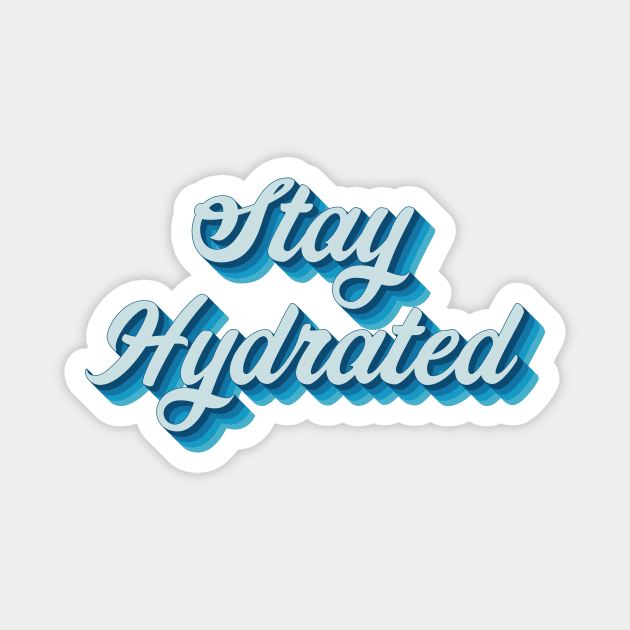 Stay Hydrated Magnet by n23tees