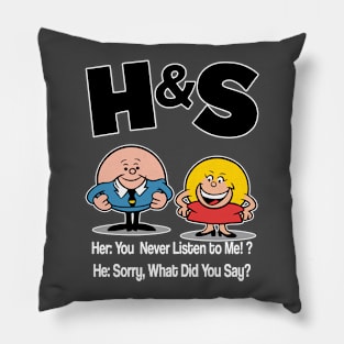 HS -  She You Never Listen to Me Him Sorry What Did You Say Pillow