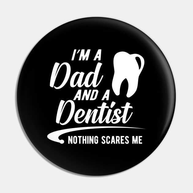 Dentist and dad - I'm a dad an a dentist nothing scares me Pin by KC Happy Shop