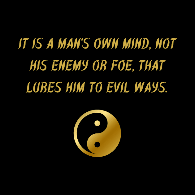 It Is A Man's Own Mind, Not His Enemy Or Foe, That Lures Him to Evil Ways. by BuddhaWay