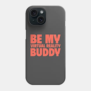 Be My Virtual Reality Buddy Phone Case