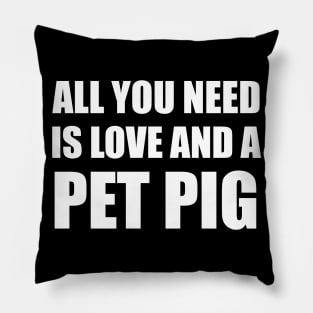 all you need is love and a pet pig Pillow