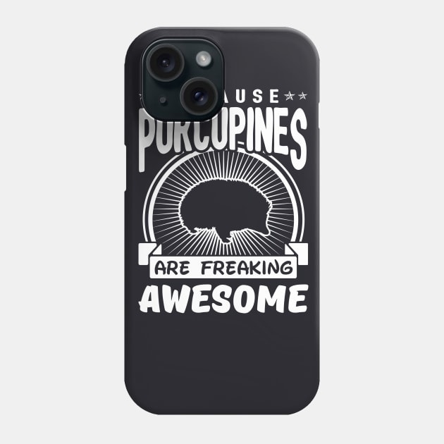 Porcupines Are Freaking Awesome Phone Case by solsateez