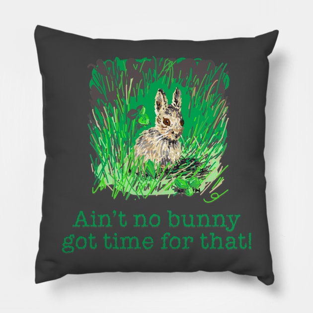 Ain't no Bunny got Time for That! Pillow by ElephantShoe