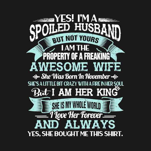 Yes I'm A Spoiled Husband Of A November Wife Funny by Wolfek246