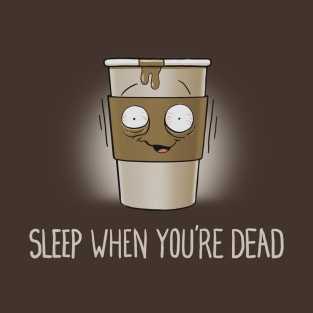 Sleep When You're Dead T-Shirt