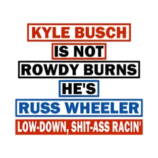 Kyle Busch is Russ Wheeler - Chase Elliott T-Shirt