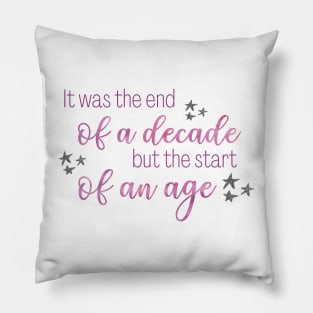 It Was the End of a Decade but the Start of an Age Taylor Swift Pillow