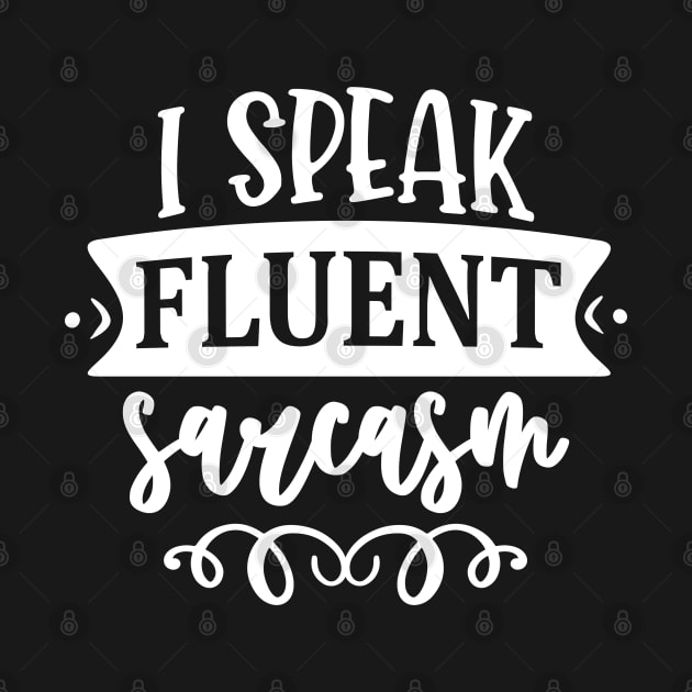 I Speak Fluent Sarcasm by Dojaja