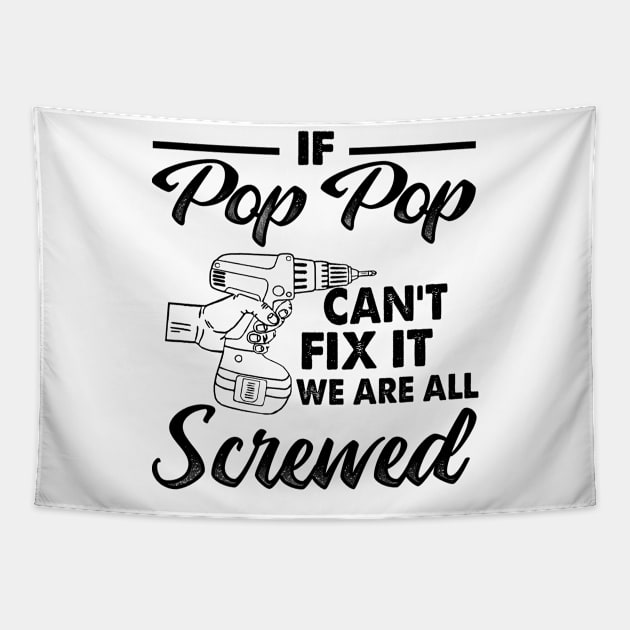 IF POP POP CAN'T FIX IT WE ARE ALL SCREWED Tapestry by JohnetteMcdonnell