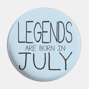 Legends Are Born In July Pin