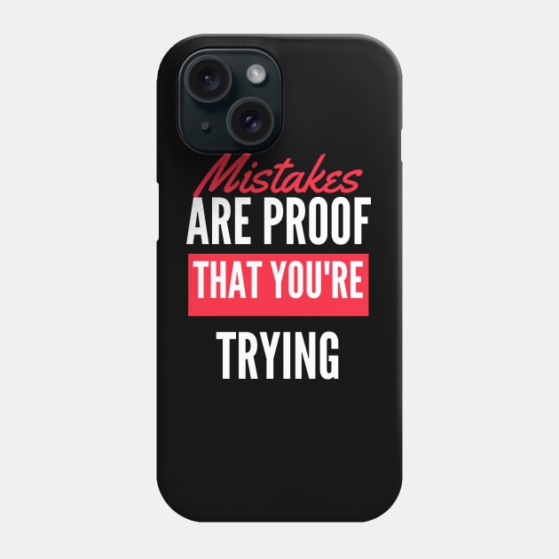 Mistakes Are Proof That You Are Trying And Getting Better Phone Case by Dippity Dow Five