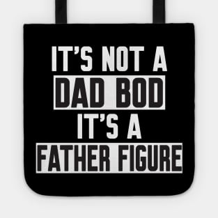 It's Not A Dad Bod It's A Father Figure Tote
