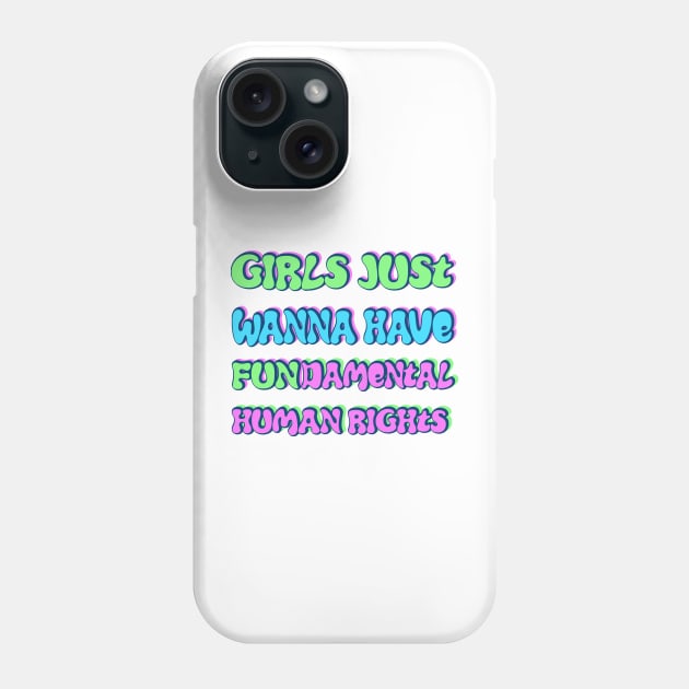 Girls just wanna have fundamental human rights Phone Case by RocksNMills